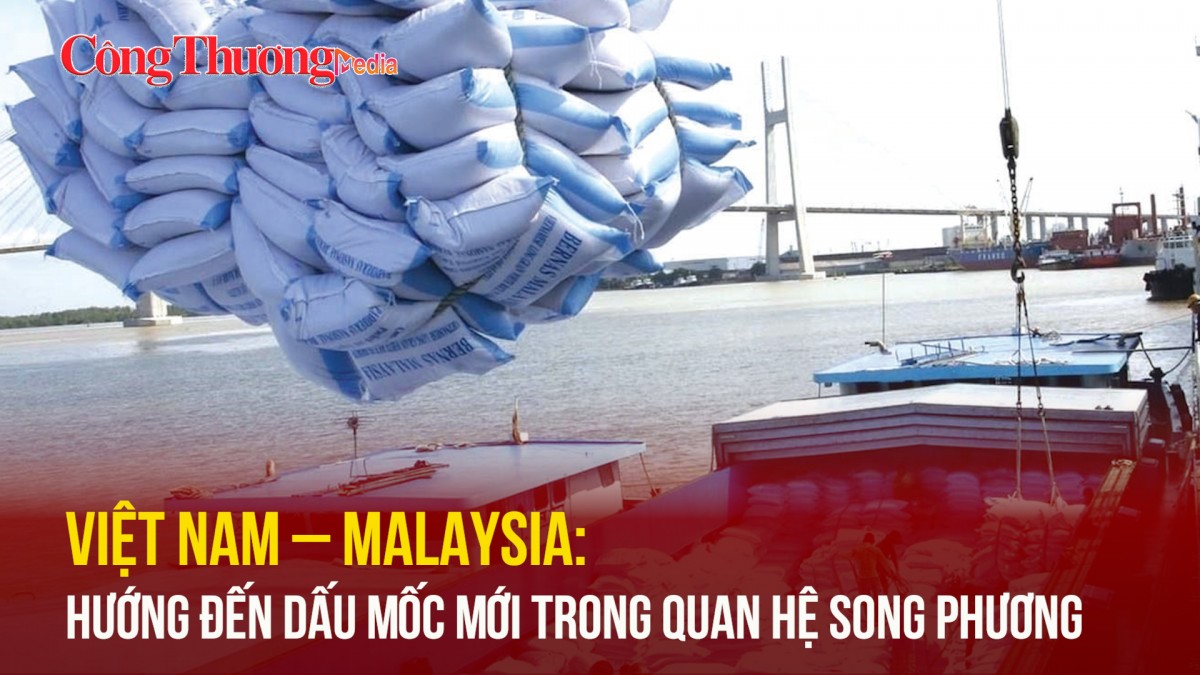 Việt Nam – Malaysia: Hướng đến dấu mốc mới trong quan hệ song phương