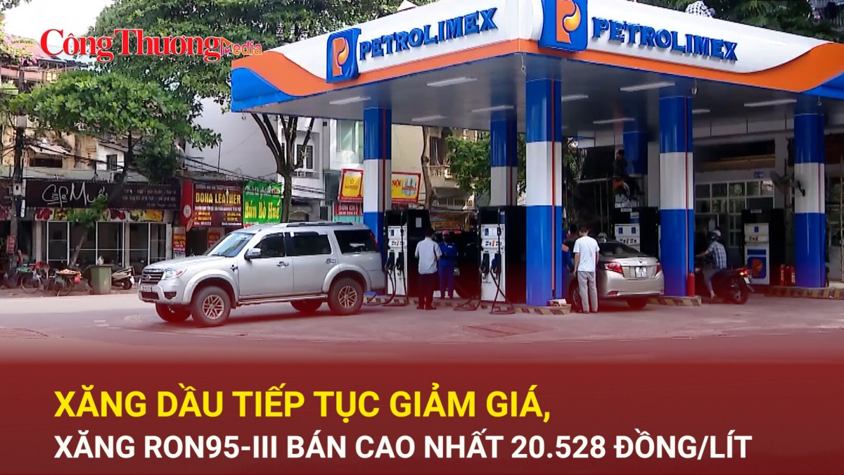 Xăng dầu tiếp tục giảm giá, xăng RON95-III bán cao nhất 20.528 đồng/lít