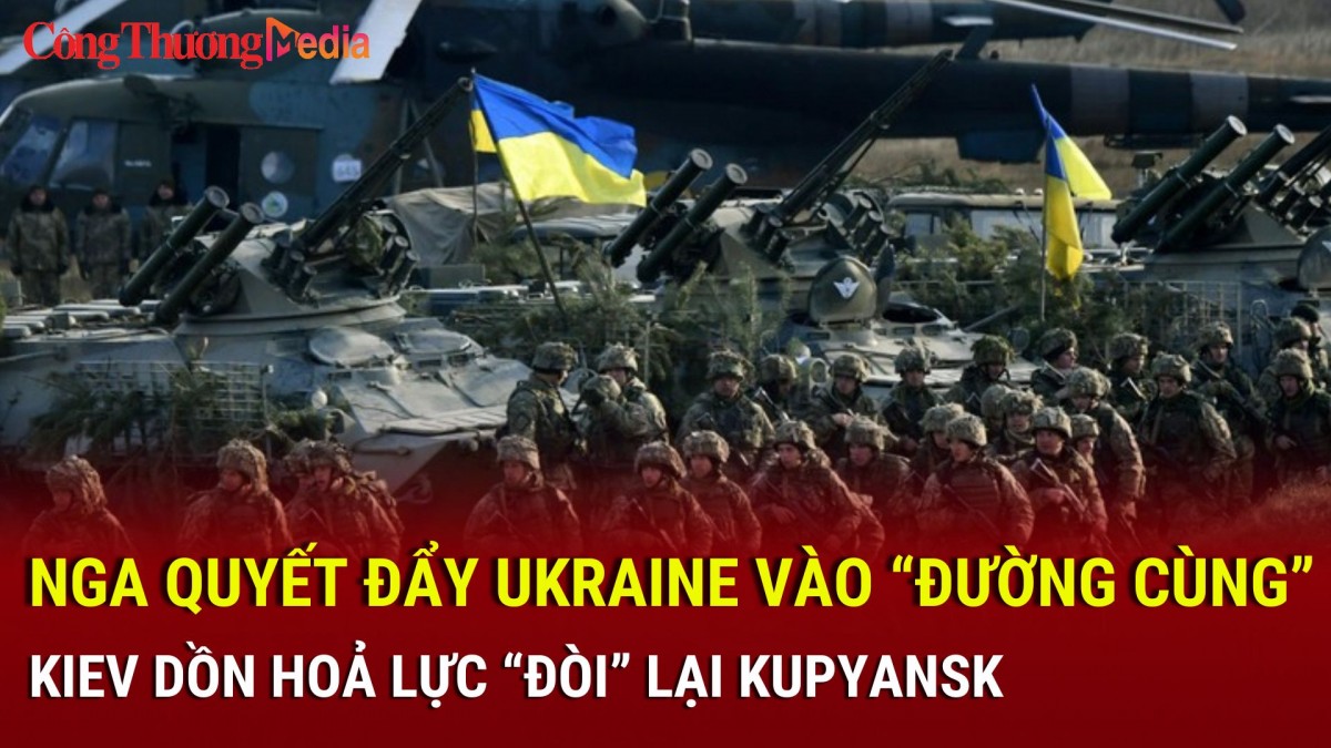 Chiến sự Nga-Ukraine tối 21/11: Nga quyết đẩy Ukraine vào 'đường cùng'; Kiev dồn hoả lực 'đòi' lại Kupyansk