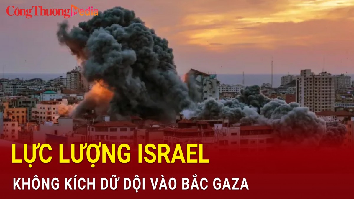 Lực lượng Israel không kích dữ dội vào bắc Gaza