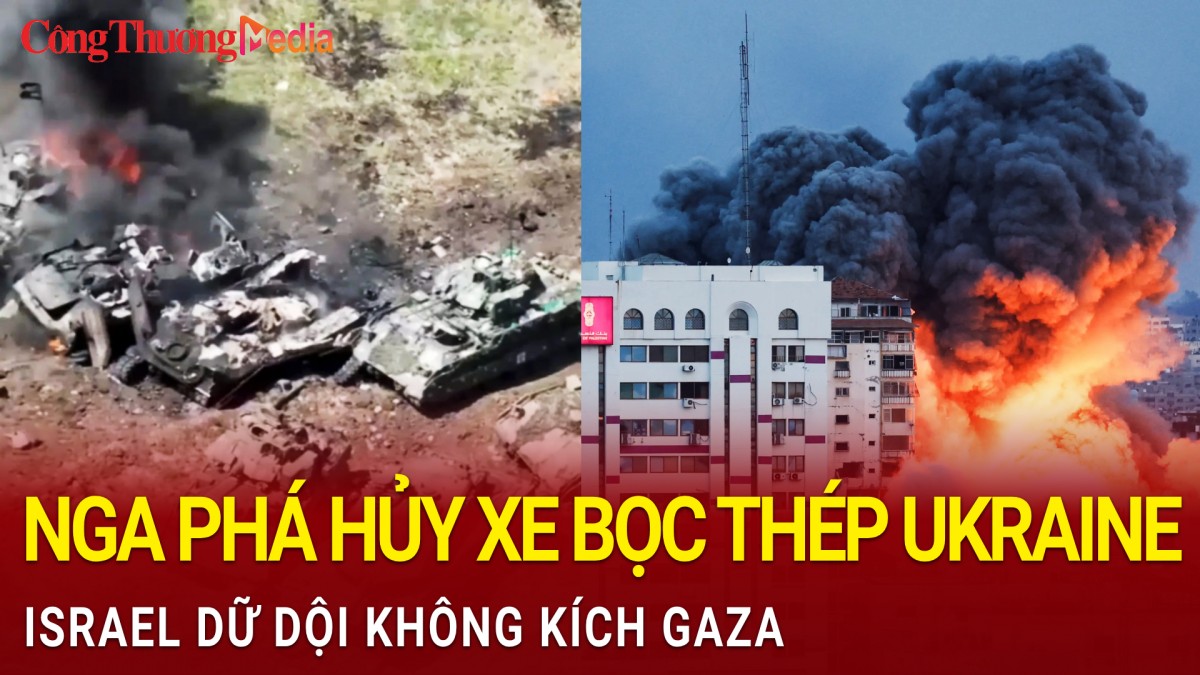 Toàn cảnh thế giới 21/11: Nga phá hủy xe bọc thép Ukraine tại Kupyansk, Israel không kích dữ dội Gaza