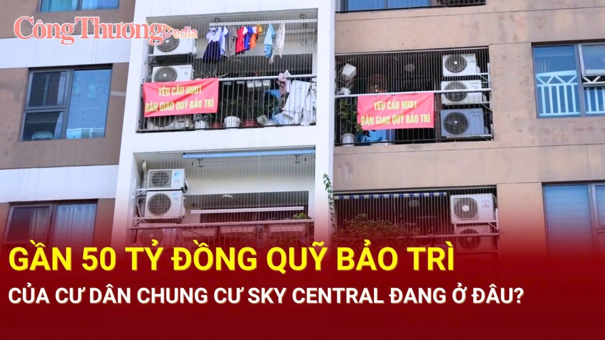 Hà Nội: Gần 50 tỷ đồng quỹ bảo trì của cư dân chung cư Sky Central đang ở đâu?