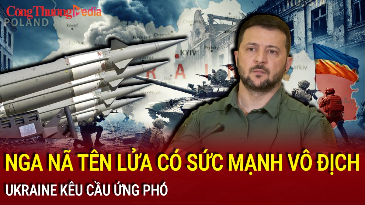 Chiến sự Nga-Ukraine chiều 22/11: Nga nã tên lửa có 'sức mạnh vô địch', Ukraine kêu cầu ứng phó