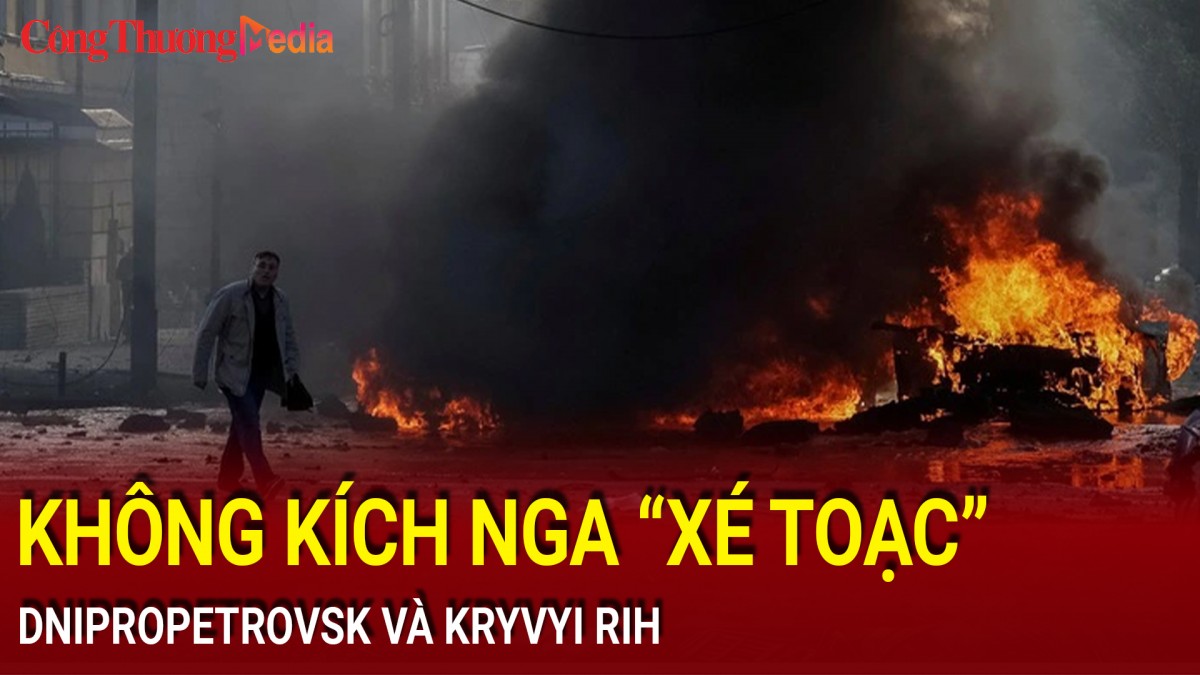 Nga không kích ồ ạt vào Dnipropetrovsk và Kryvyi Rih