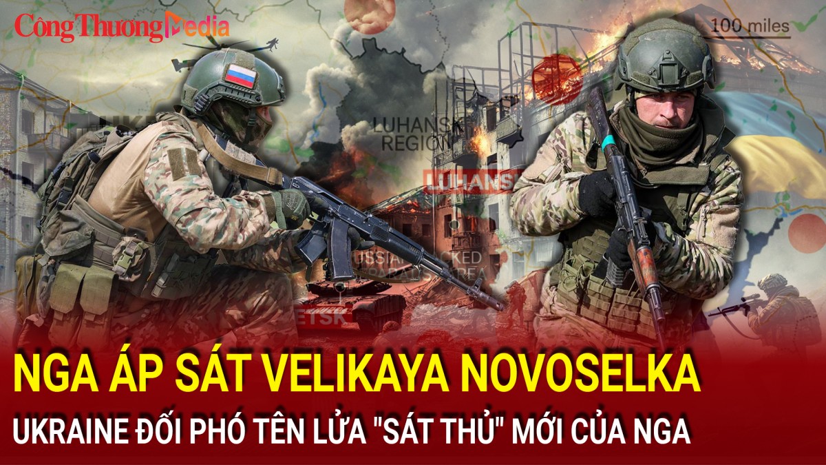 Chiến sự Nga-Ukraine tối 23/11: Nga áp sát Velikaya Novoselka; Ukraine đối phó tên lửa "sát thủ" mới của Nga