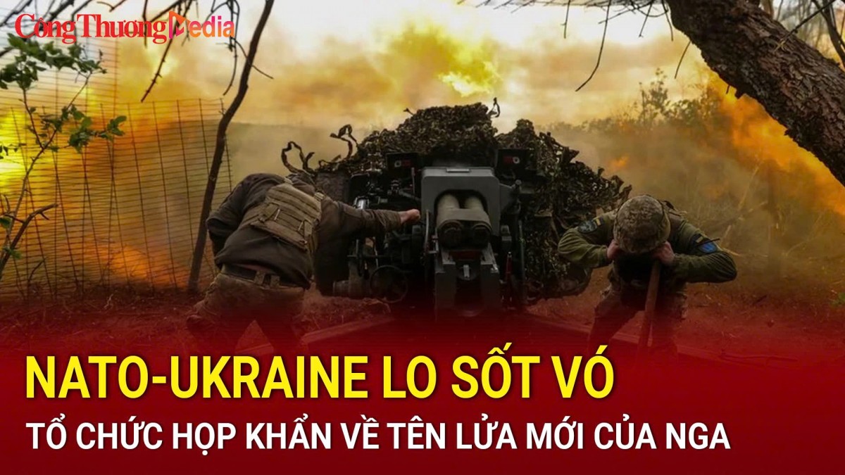 NATO-Ukraine tổ chức họp khẩn về tên lửa mới của Nga