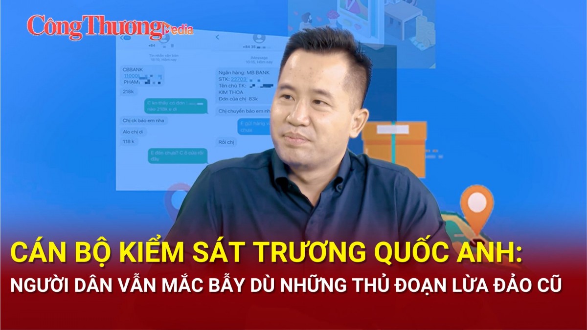 Cán bộ Kiểm sát Trương Quốc Anh: Hết sức cảnh giác trước những chiêu trò lừa đảo mua sắm trên mạng