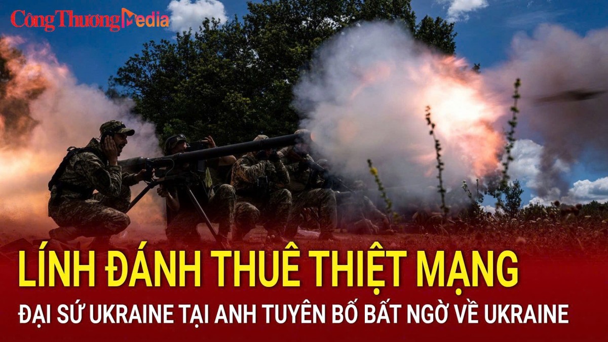 Chiến sự Nga-Ukraine sáng 25/11: Lính đánh thuê thiệt mạng; Đại sứ Ukraine tại Anh tuyên bố bất ngờ về Ukraine