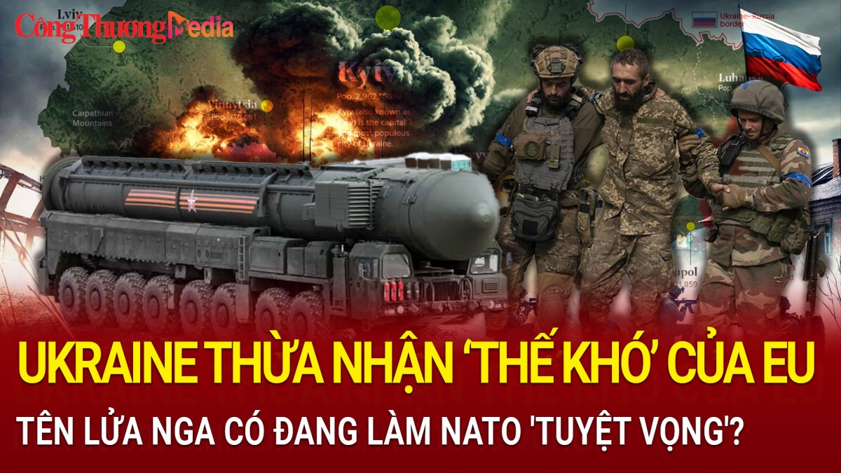 Chiến sự Nga-Ukraine tối 24/11: Ukraine thừa nhận thế khó của EU; Tên lửa Nga có đang làm NATO 'tuyệt vọng'?