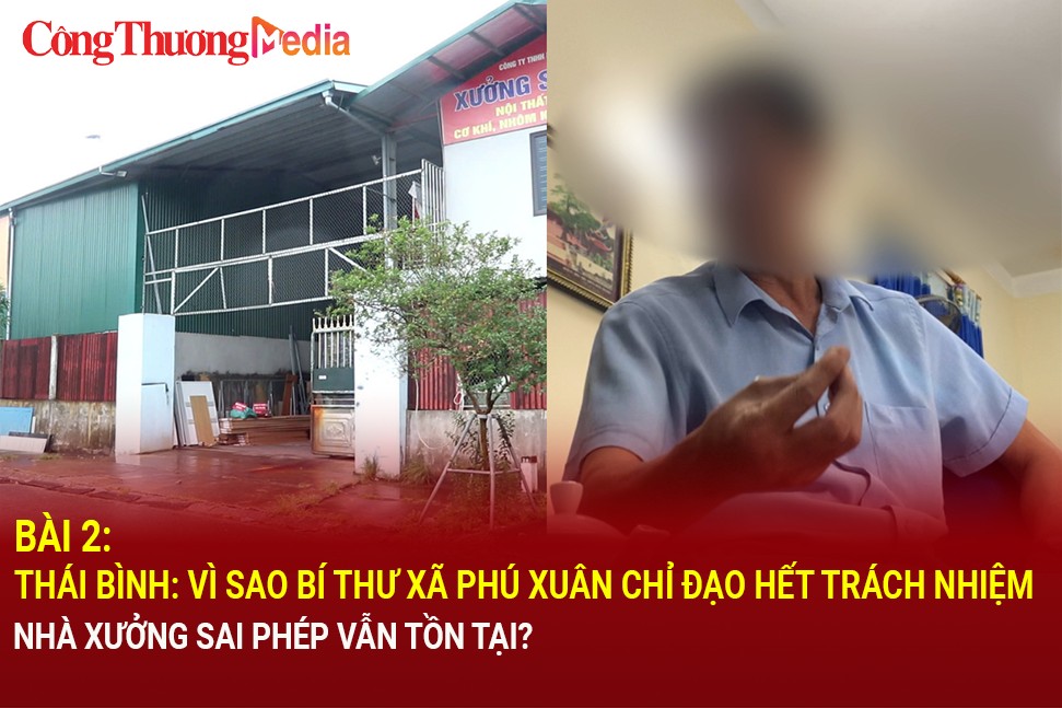 Thái Bình: Vì sao Bí thư xã Phú Xuân chỉ đạo hết trách nhiệm, nhà xưởng sai phép vẫn tồn tại?