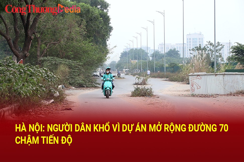 Hà Nội: Người dân khổ vì dự án mở rộng đường 70 chậm tiến độ