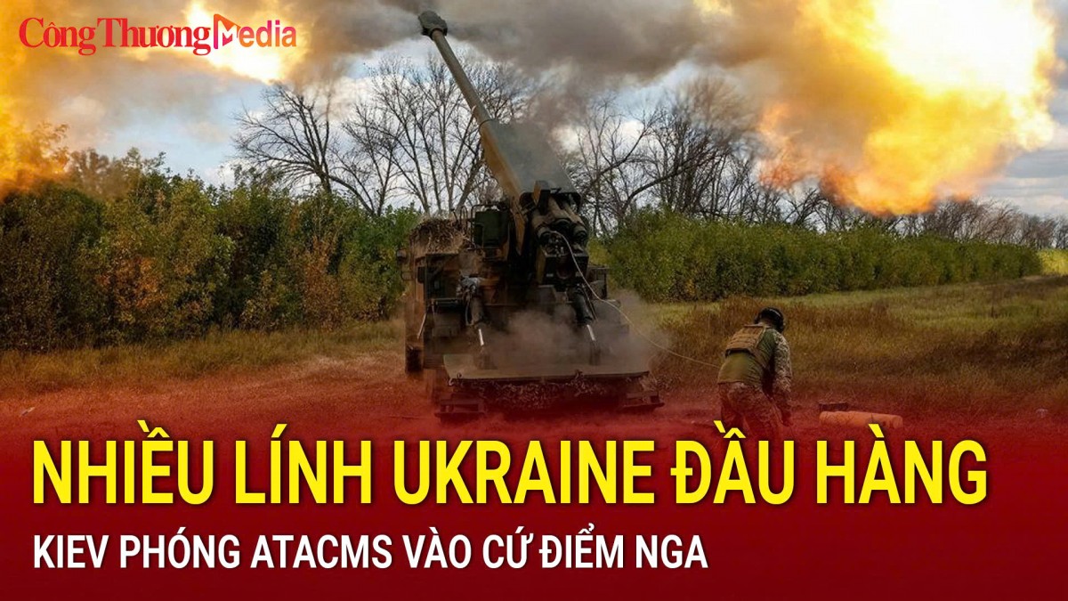 Chiến sự Nga-Ukraine sáng 28/11: Nhiều lính Ukraine đầu hàng ở Kursk; Kiev phóng ATACMS vào cứ điểm Nga