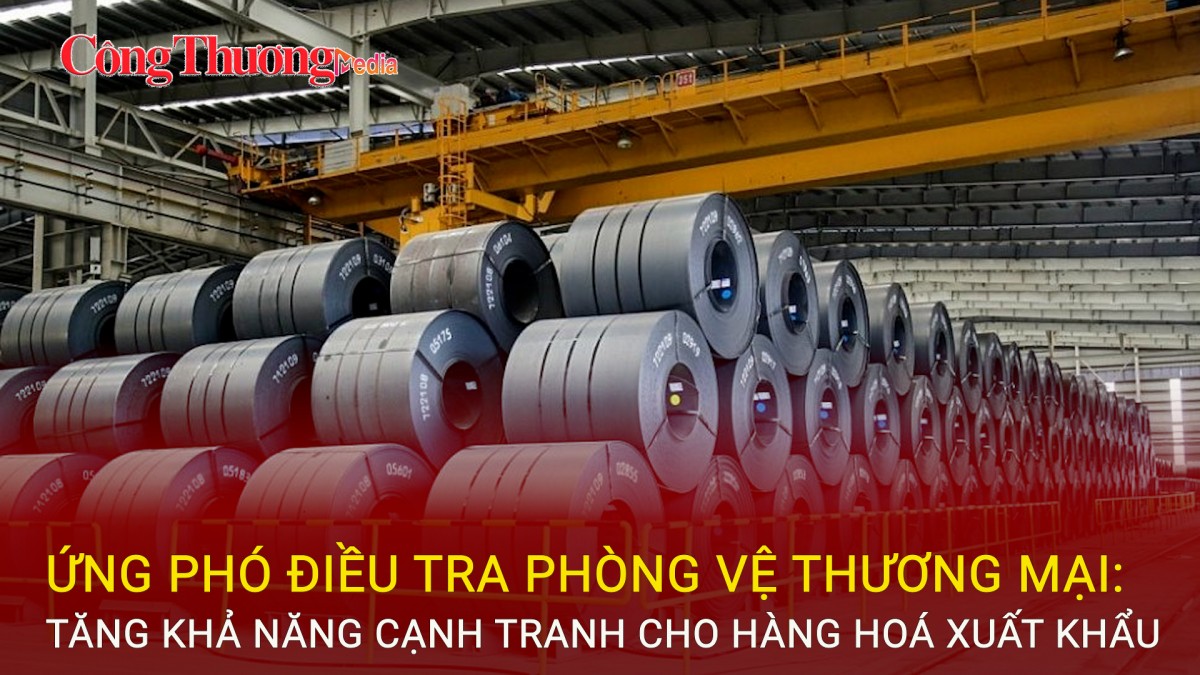 Ứng phó điều tra phòng vệ thương mại: Tăng khả năng cạnh tranh cho hàng hoá xuất khẩu