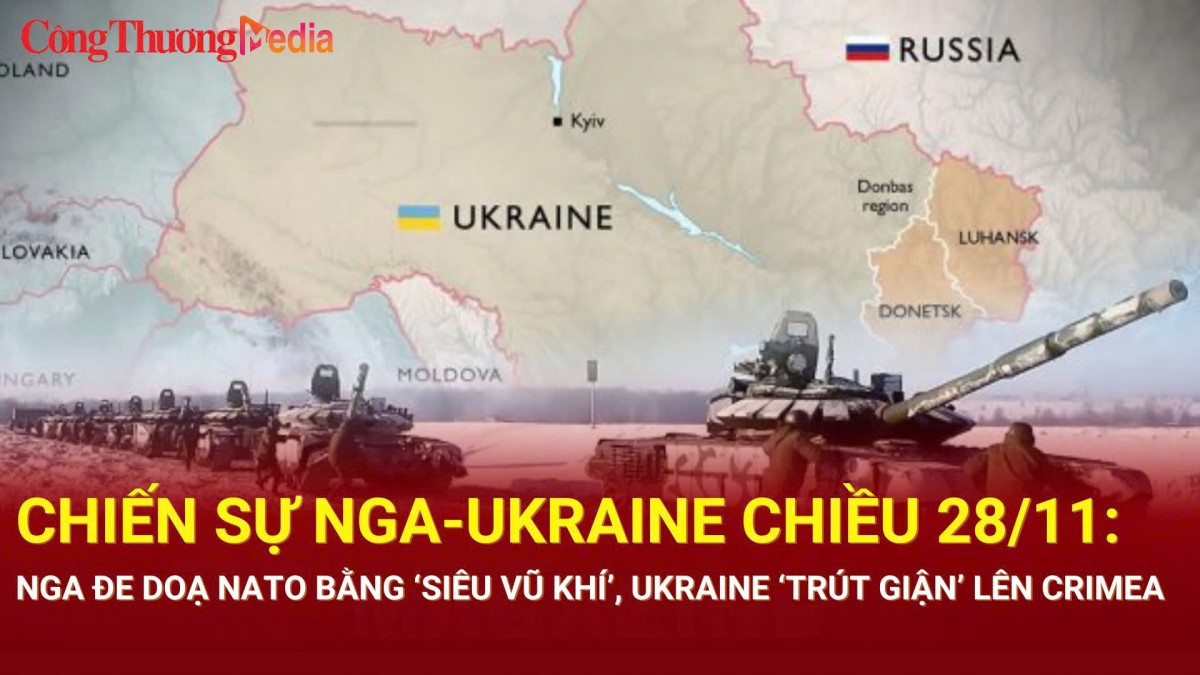 Chiến sự Nga-Ukraine chiều 28/11: Nga dồn hỏa lực giành lại lãnh thổ; Kiev dội ‘bão UAV’ vào Crimea