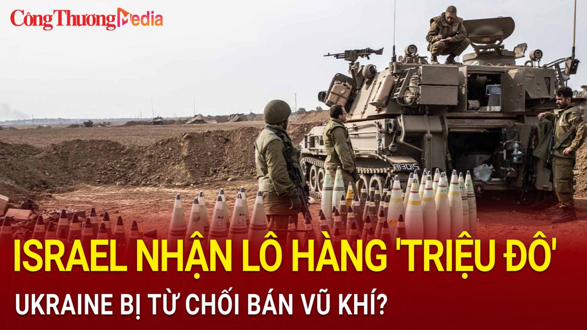 Toàn cảnh thế giới 28/11: Israel nhận lô hàng 'triệu đô'; Ukraine bị từ chối bán vũ khí?