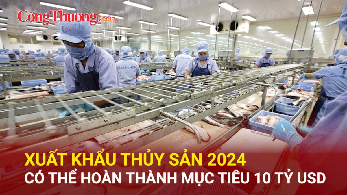 Xuất khẩu thủy sản 2024 có thể hoàn thành mục tiêu 10 tỷ USD