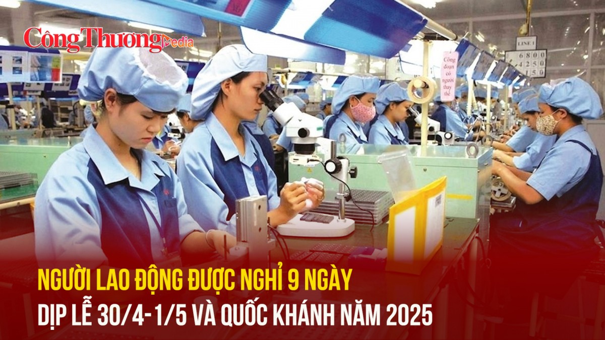 Người lao động được nghỉ 9 ngày dịp lễ 30/4-1/5 và Quốc khánh năm 2025