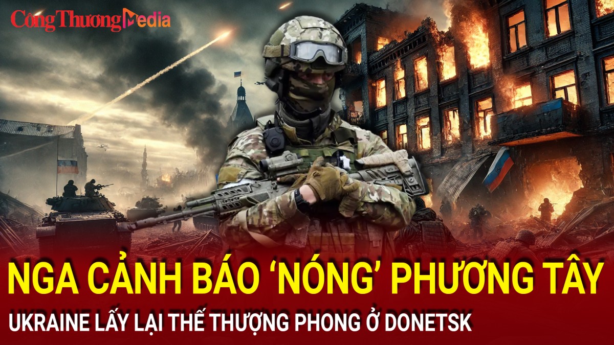 Chiến sự Nga-Ukraine chiều 6/12: Nga cảnh báo ‘nóng’ phương Tây; Ukraine lấy lại thế thượng phong ở Donetsk