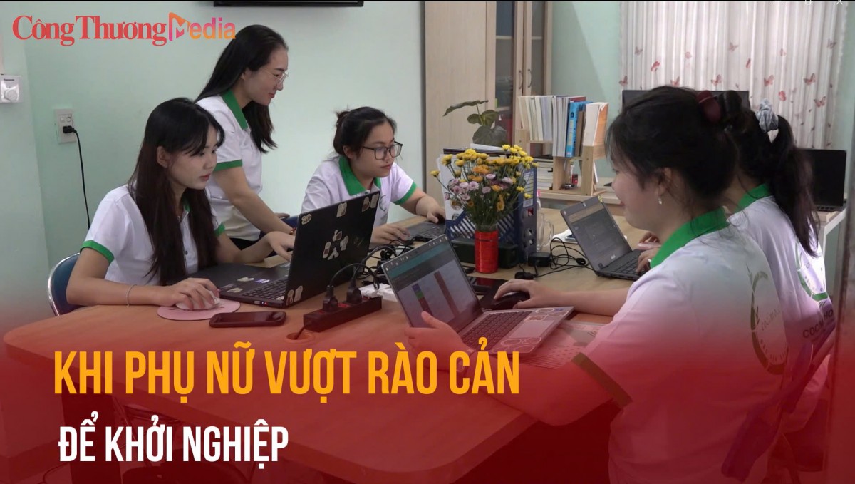 Khi phụ nữ vượt rào cản để khởi nghiệp