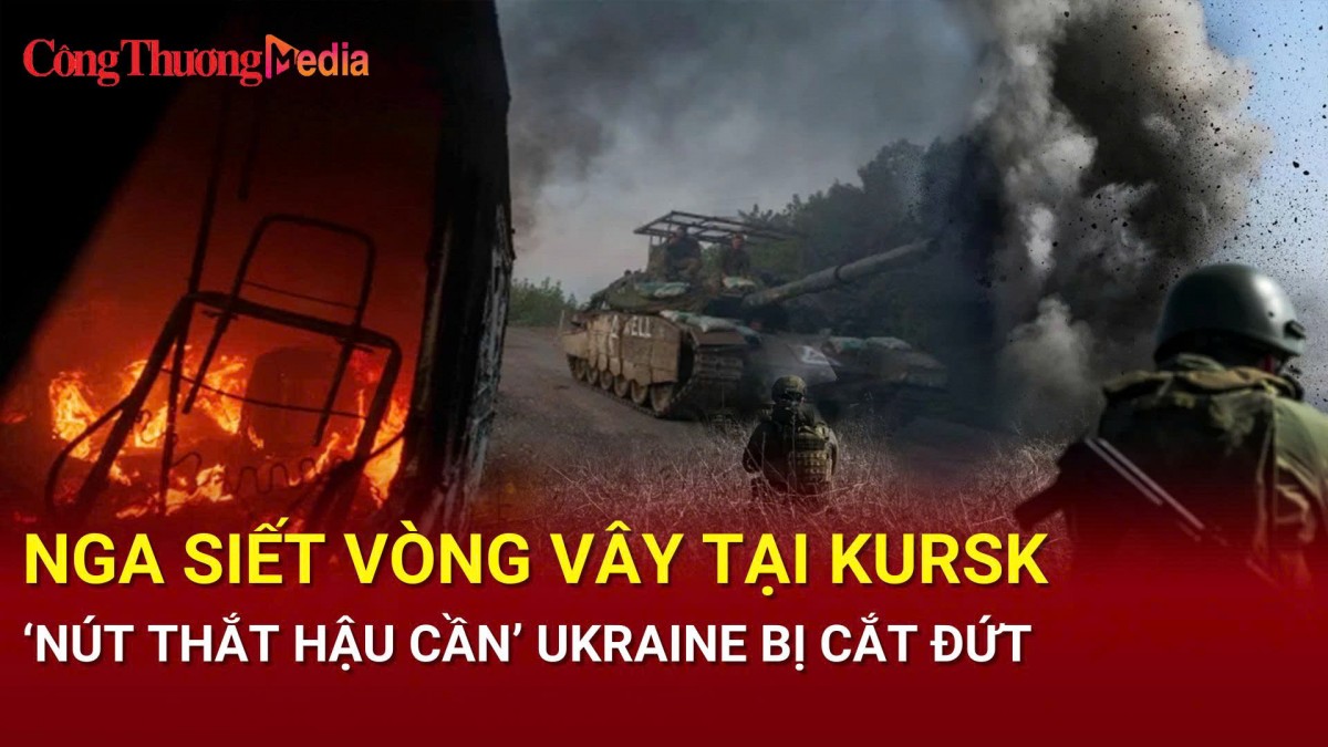 Chiến sự Nga-Ukraine chiều 9/12: Nga siết vòng vây tại Kursk, ‘nút thắt hậu cần’ Ukraine bị cắt đứt