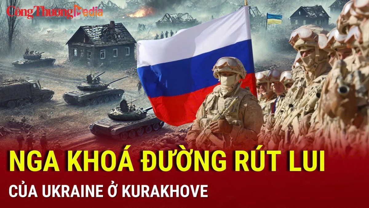 Chiến sự Nga-Ukraine tối 10/12: Nga "khóa" đường rút lui của Ukraine ở Kurakhove