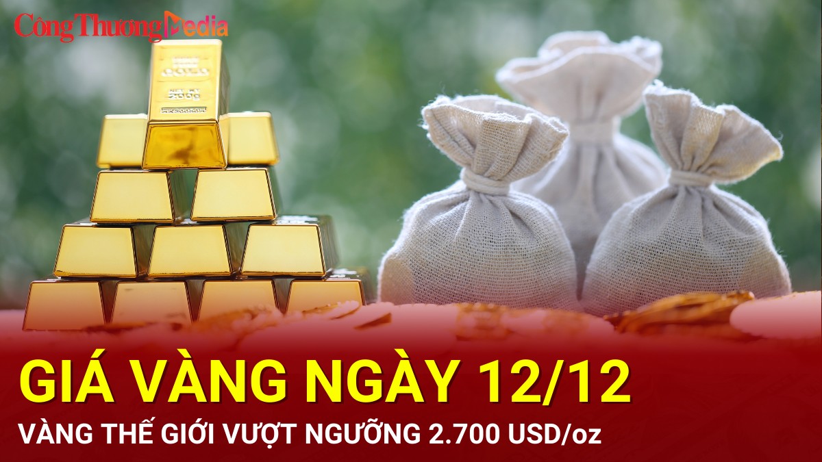 Giá vàng hôm nay 12/12/2024: Vàng thế giới vượt ngưỡng 2.700 USD/ounce