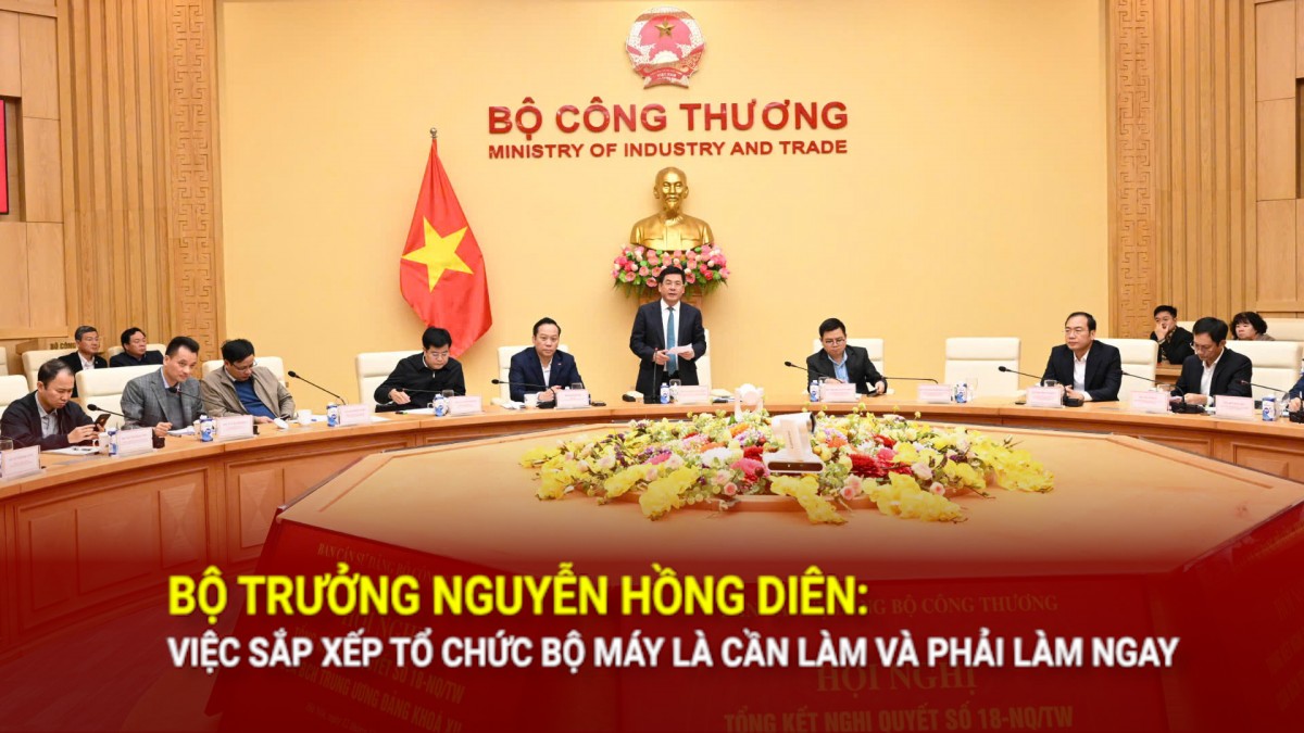 Bộ trưởng Nguyễn Hồng Diên: Việc sắp xếp tổ chức bộ máy là cần làm và phải làm ngay