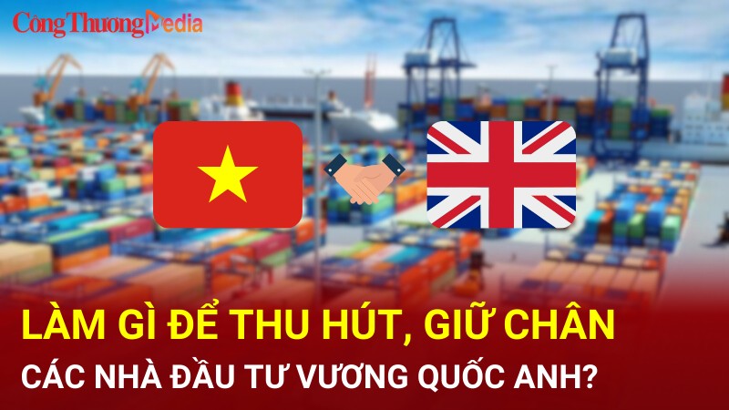 Làm gì để thu hút, giữ chân các nhà đầu tư Vương quốc Anh?