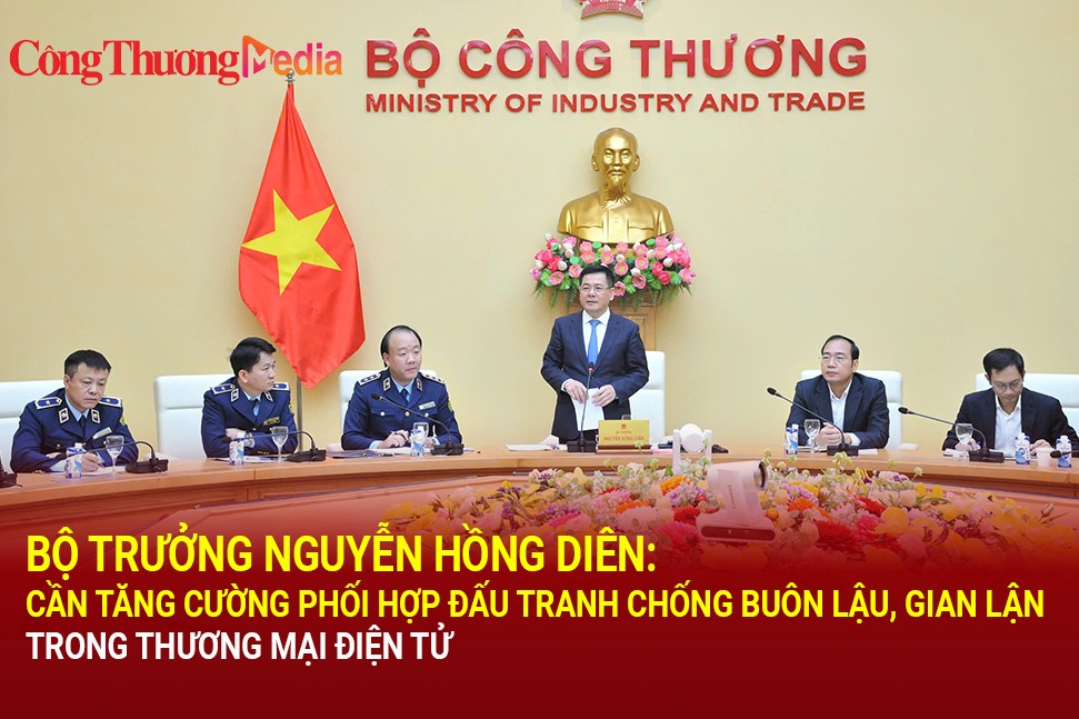 Bộ trưởng Nguyễn Hồng Diên: Cần tăng cường phối hợp đấu tranh chống buôn lậu, gian lận trong thương mại điện tử