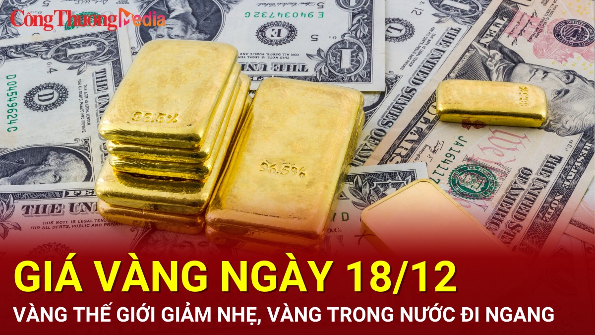 Giá vàng hôm nay 18/12/2024: Vàng thế giới giảm nhẹ, vàng trong nước đi ngang