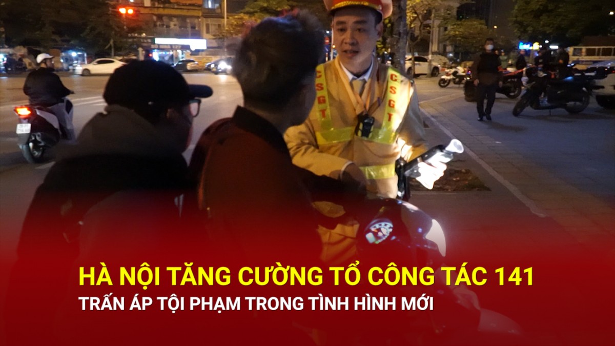 Hà Nội lập thêm các tổ công tác 141 trong tình hình mới