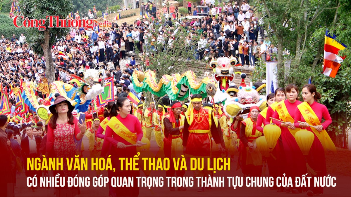 Ngành văn hoá, thể thao và du lịch có nhiều đóng góp quan trọng trong thành tựu chung của đất nước