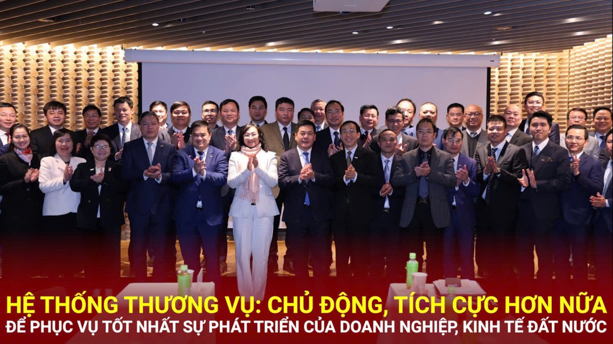 Hệ thống Thương vụ: Chủ động, tích cực hơn nữa để phục vụ tốt nhất sự phát triển của đất nước