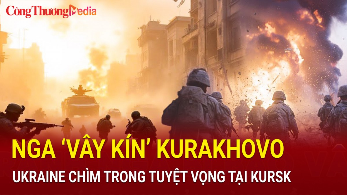 Chiến sự Nga-Ukraine ngày 22/12: Nga 'vây kín' Kurakhovo; Ukraine chìm trong tuyệt vọng tại Kursk