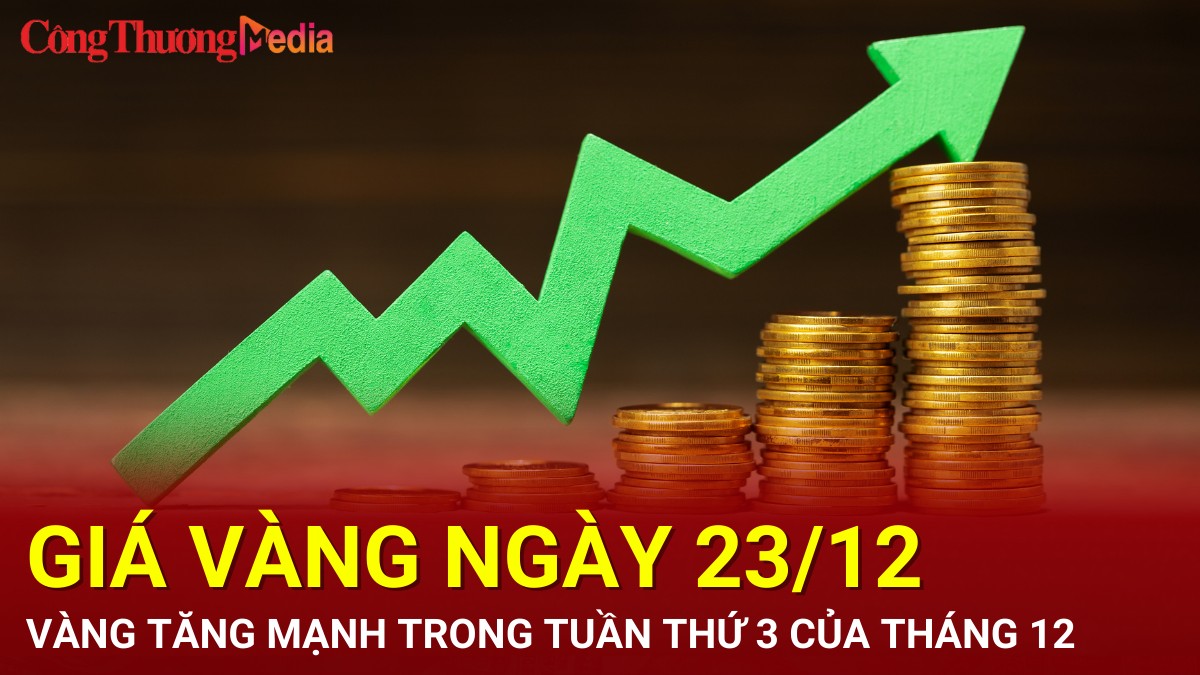 Giá vàng hôm nay 23/12/2024: Vàng tăng mạnh trong tuần thứ 3 của tháng 12