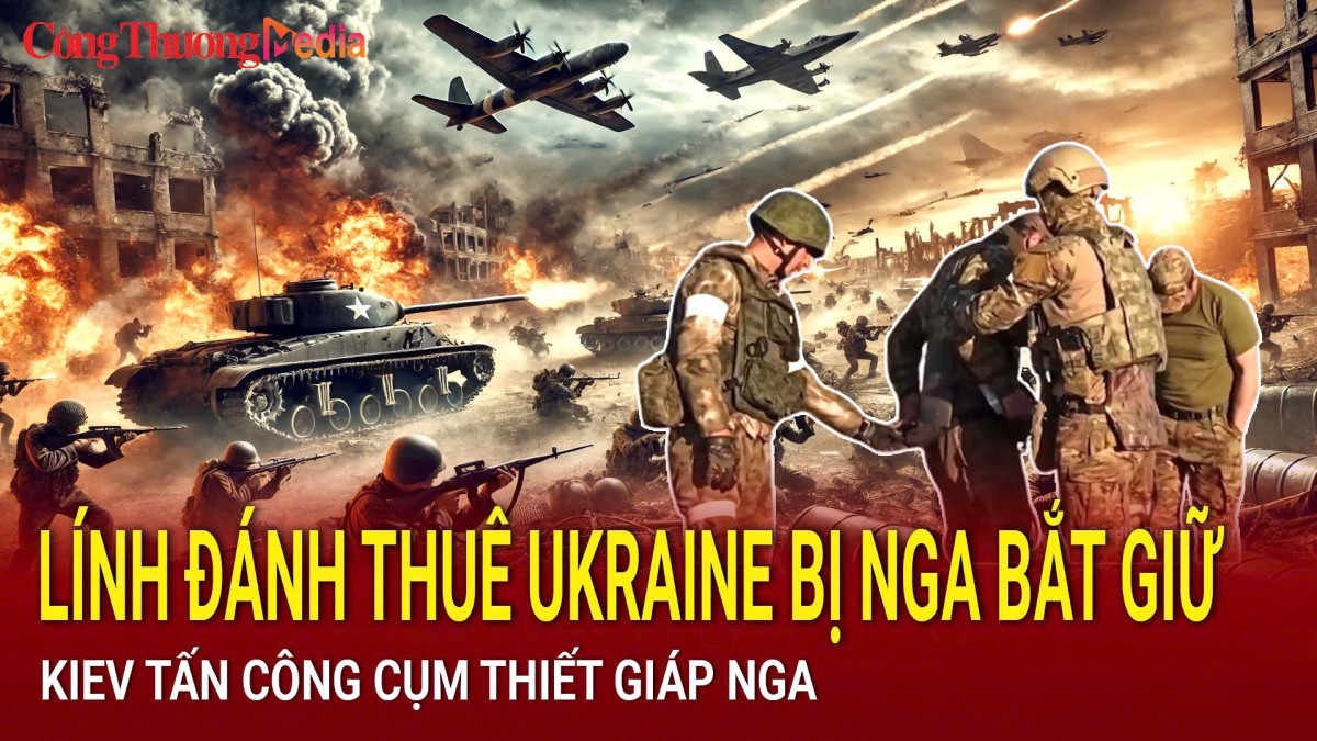 Chiến sự Nga-Ukraine sáng 24/12: Lính đánh thuê Ukraine bị Nga bắt giữ; Kiev tấn công cụm thiết giáp Nga