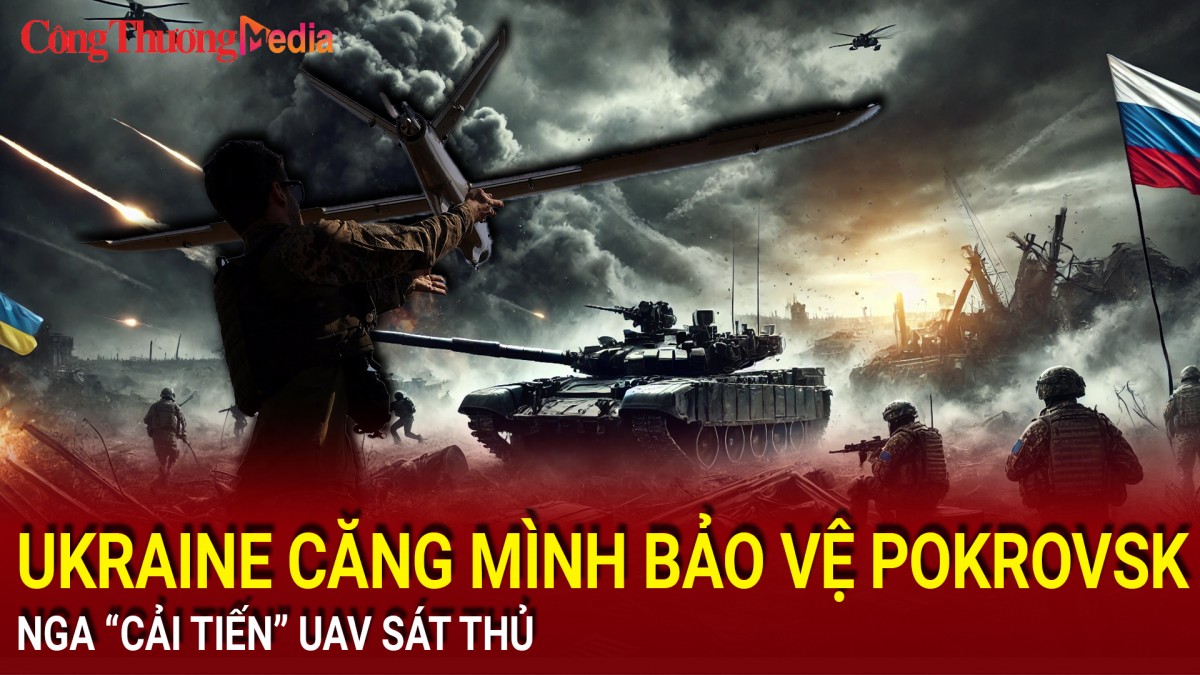 Chiến sự Nga-Ukraine tối 26/12: Ukraine căng mình bảo vệ Pokrovsk; Nga “cải tiến” UAV sát thủ