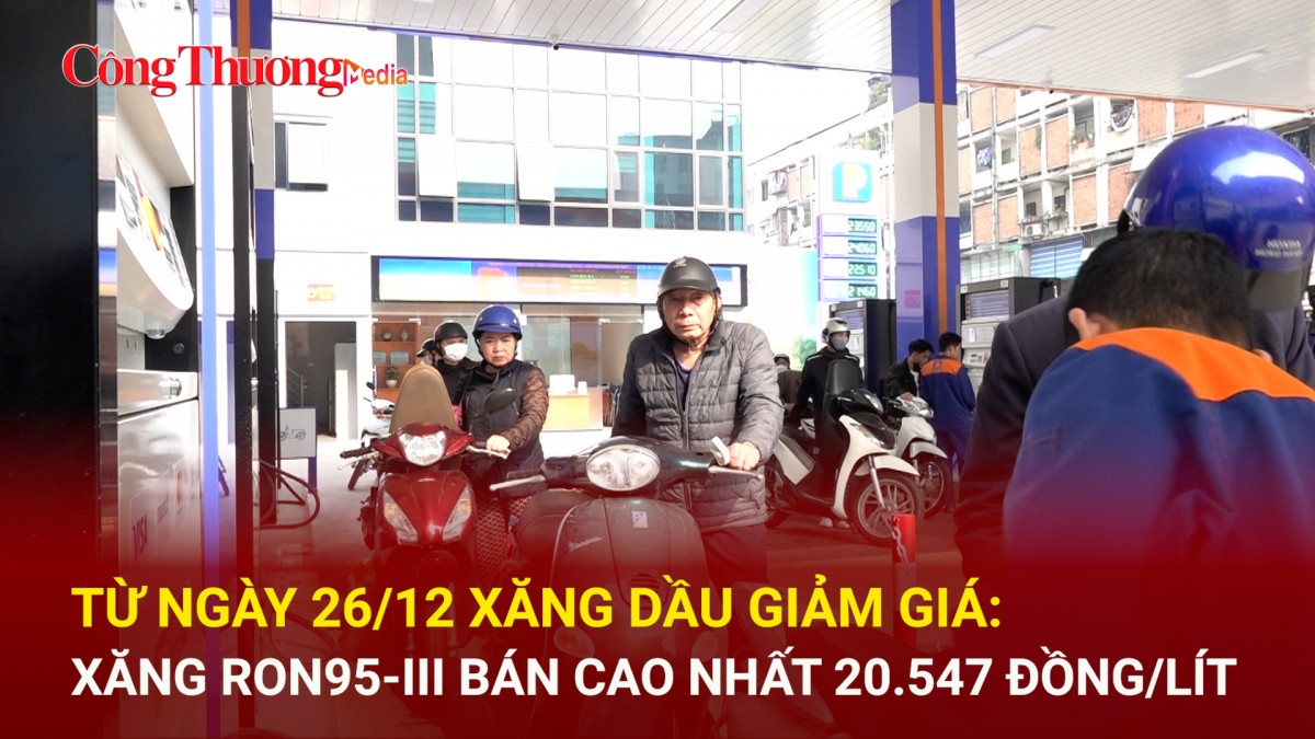 Từ ngày 26/12 xăng dầu giảm giá: Xăng RON95-III bán cao nhất 20.547 đồng/lít