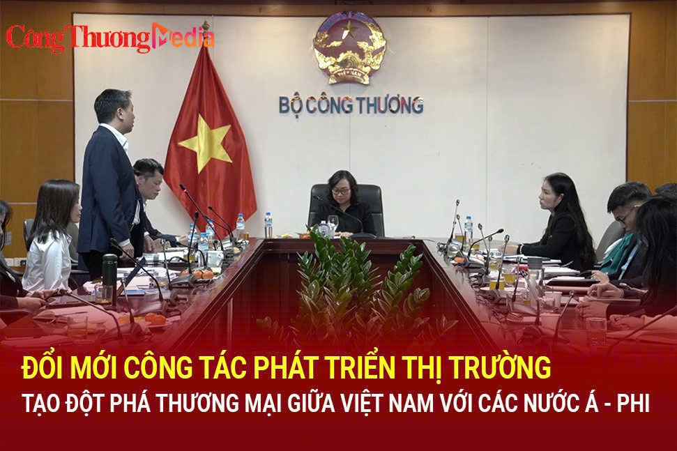 Đổi mới công tác phát triển thị trường, tạo đột phá thương mại giữa Việt Nam với các nước Á - Phi