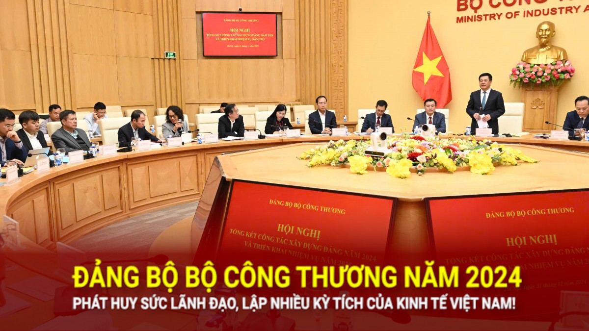 Đảng Bộ Bộ Công Thương năm 2024: Phát huy sức lãnh đạo, lập nhiều kỳ tích của kinh tế Việt Nam!