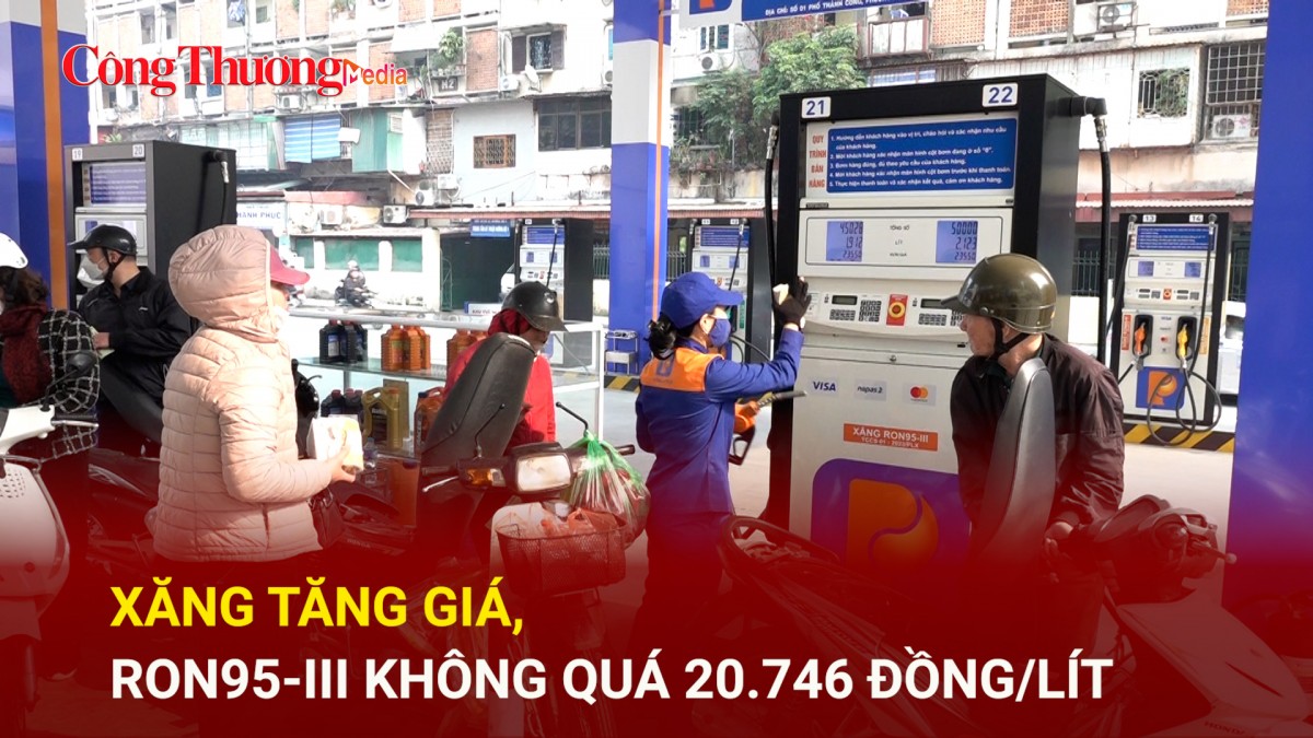 Xăng tăng giá, RON95-III không quá 20.746 đồng/lít