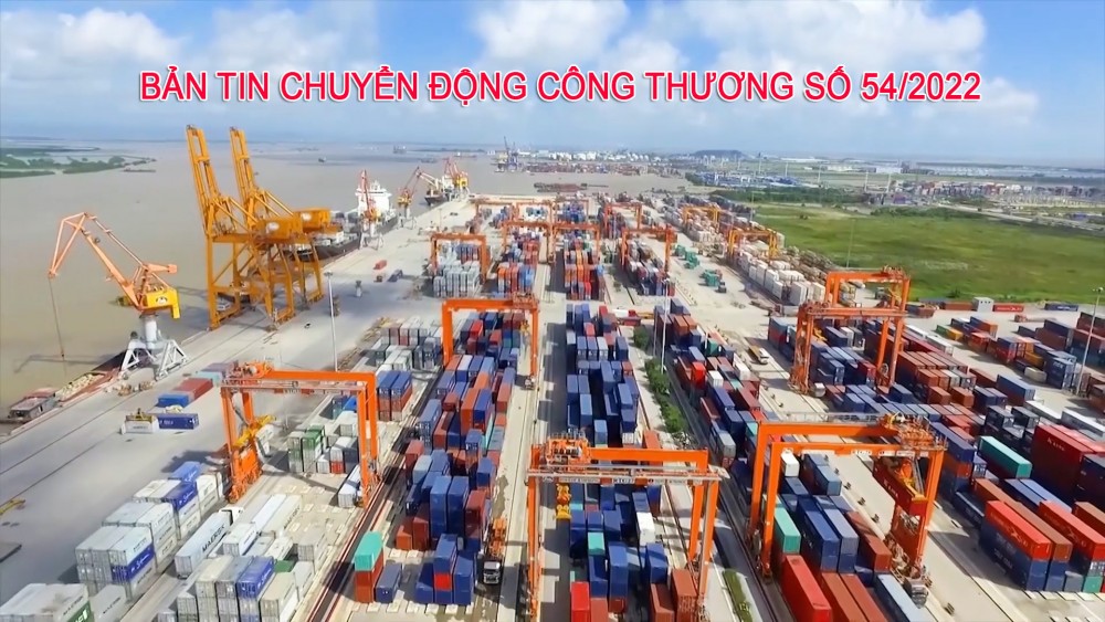 Bản tin Chuyển động Công Thương số 54/2022