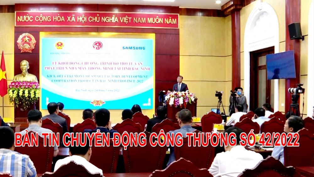 Bản tin Chuyển động Công Thương số 42/2022