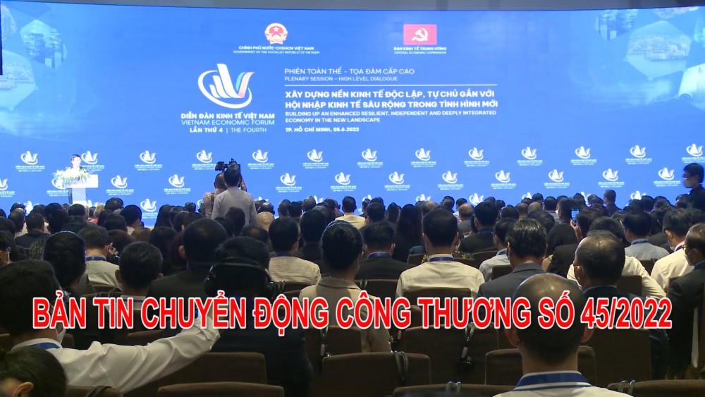 Bản tin Chuyển động Công Thương số 45/2022