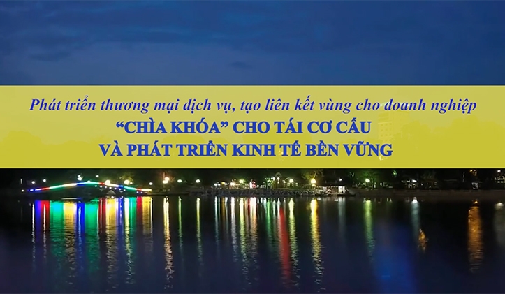 Phát triển thương mại dịch vụ, tạo liên kết vùng cho doanh nghiệp: "Chìa khóa" cho tái cơ cấu và phát triển kinh tế bền vững