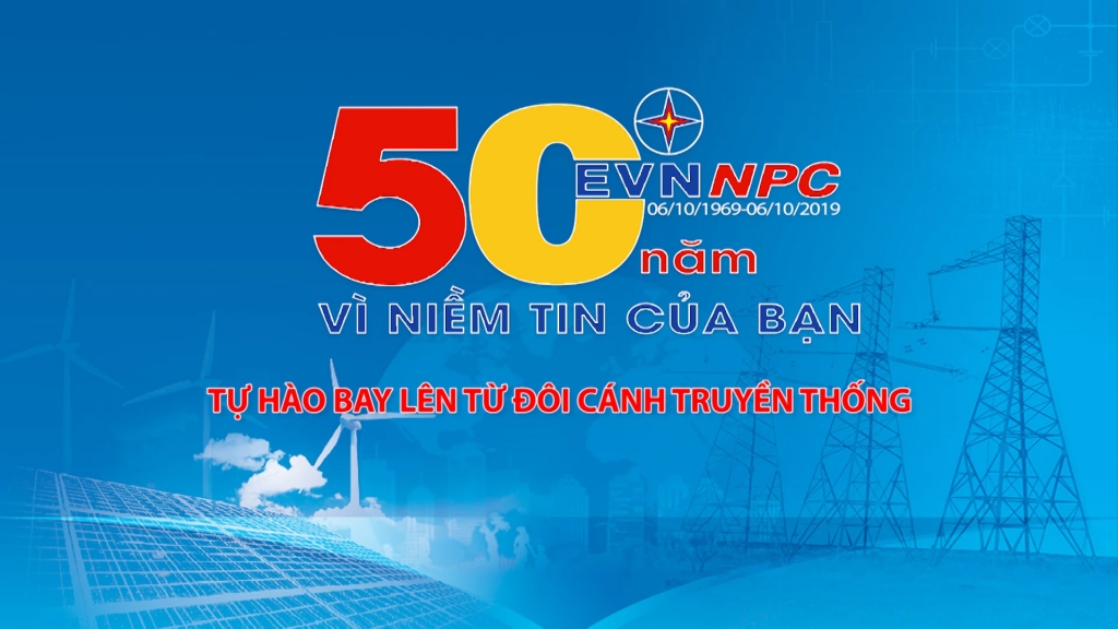 EVNNPC 50 năm - Tự hào bay lên từ đôi cánh truyền thống