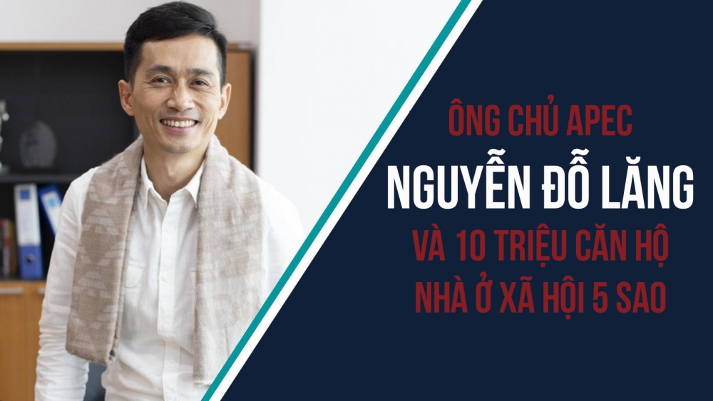 Ông chủ Apec Nguyễn Đỗ Lăng và 10 triệu căn hộ nhà ở xã hội 5 sao